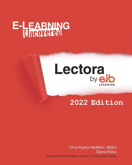 E-Learning Uncovered: Lectora by ELB Learning: 2022 Edition - Paperback