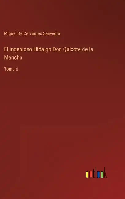El ingenioso Hidalgo Don Quixote de la Mancha: Tomo 6 - Hardcover