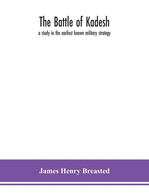 The battle of Kadesh: a study in the earliest known military strategy - Paperback
