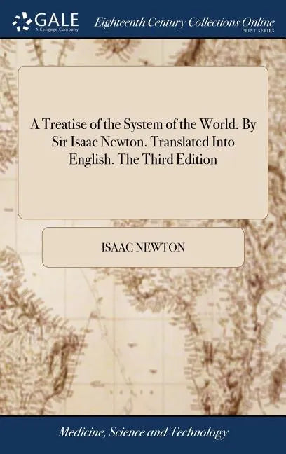 A Treatise of the System of the World. By Sir Isaac Newton. Translated Into English. The Third Edition - Hardcover