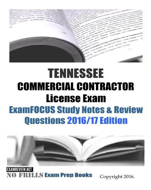 TENNESSEE COMMERCIAL CONTRACTOR License Exam ExamFOCUS Study Notes & Review Questions 2016/17 Edition - Paperback