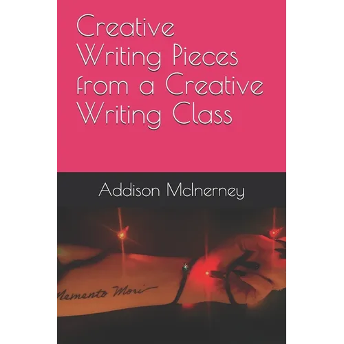 Creative Writing Pieces from a Creative Writing Class - Paperback
