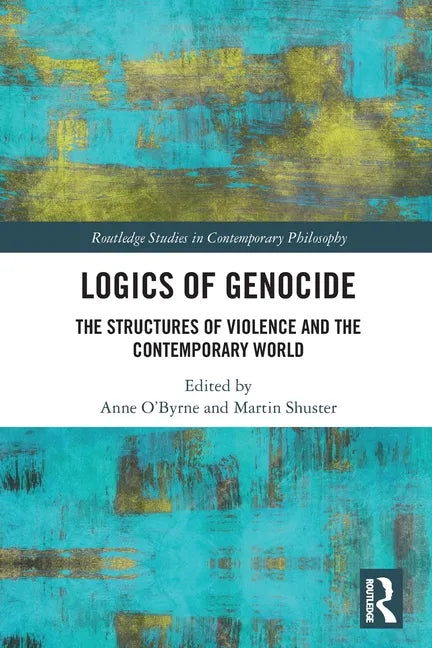 Logics of Genocide: The Structures of Violence and the Contemporary World - Paperback