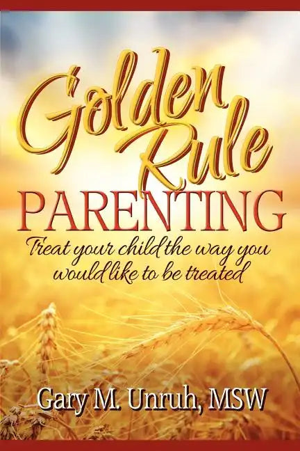Golden Rule Parenting - Paperback