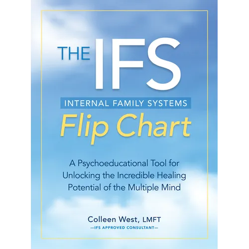 The Internal Family Systems (Ifs) Flip Chart: A Psychoeducational Tool for Unlocking the Incredible Healing Potential of the Multiple Mind - Spiral
