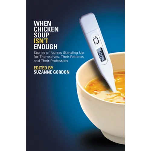 When Chicken Soup Isn't Enough: Stories of Nurses Standing Up for Themselves, Their Patients, and Their Profession - Paperback