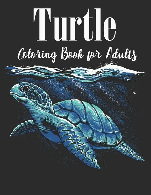 Turtle Coloring Book for Adults: An Adults Turtle Coloring Book with sea turtles for stress relief and relaxation - Paperback