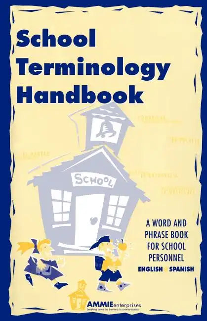 School Terminology Handbook: A word and phrase book for school personnel in English and Spanish. - Paperback