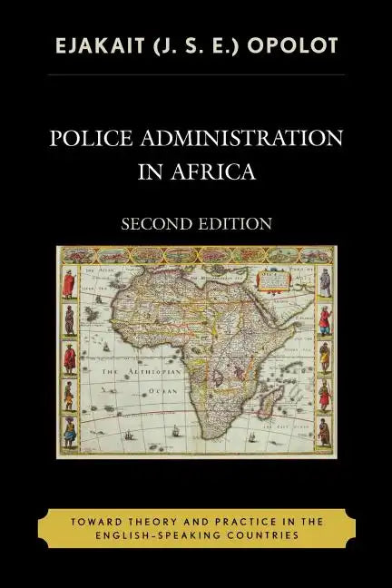 Police Administration in Africa: Toward Theory and Practice in the English-Speaking Countries - Paperback