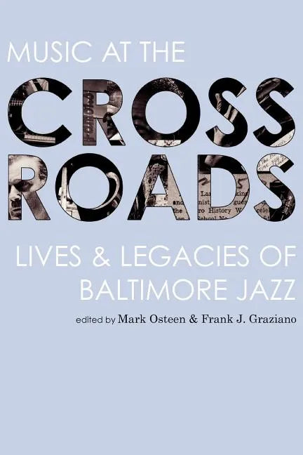 Music at the Crossroads: Lives & Legacies of Baltimore Jazz - Paperback