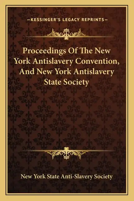 Proceedings of the New York Antislavery Convention, and New York Antislavery State Society - Paperback