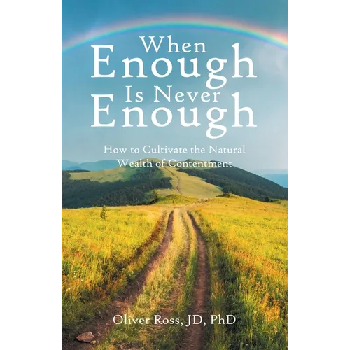 When Enough Is Never Enough: How to Cultivate the Natural Wealth of Contentment - Paperback