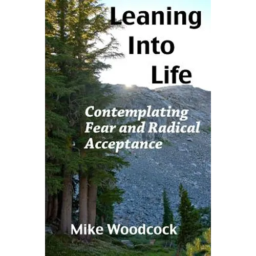 Leaning Into Life: Contemplating Fear and Radical Acceptance - Paperback