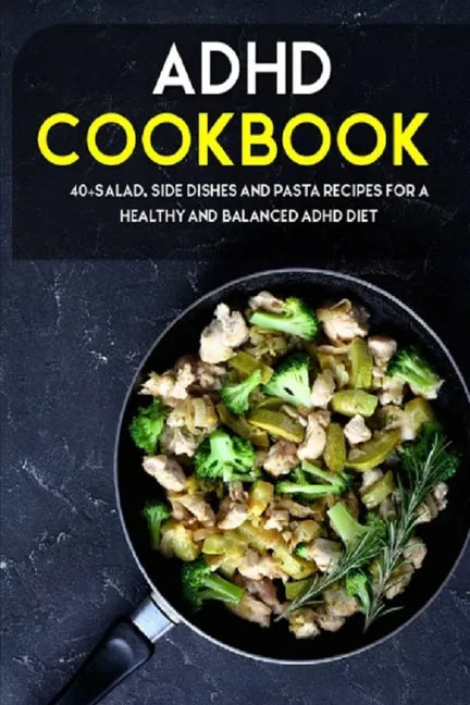 ADHD Cookbook: 40+Salad, Side dishes and pasta recipes for a healthy and balanced ADHD diet - Paperback