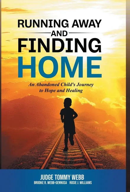 Running Away and Finding Home: An Abandoned Child's Journey to Hope and Healing - Hardcover