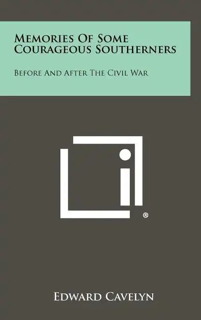 Memories of Some Courageous Southerners: Before and After the Civil War - Hardcover