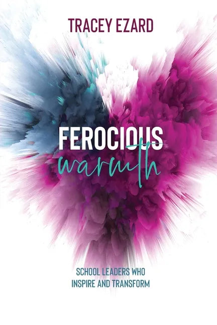 Ferocious Warmth - School Leaders Who Inspire and Transform - Paperback