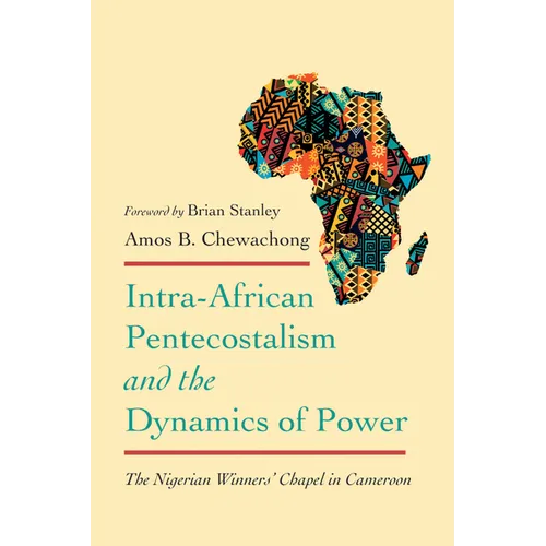Intra-African Pentecostalism and the Dynamics of Power: The Nigerian Winners' Chapel in Cameroon - Paperback