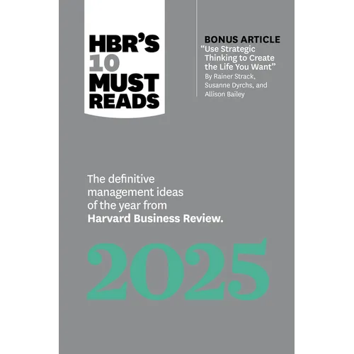 Hbr's 10 Must Reads 2025: The Definitive Management Ideas of the Year from Harvard Business Review (with Bonus Article Use Strategic Thinking to Creat - Hardcover