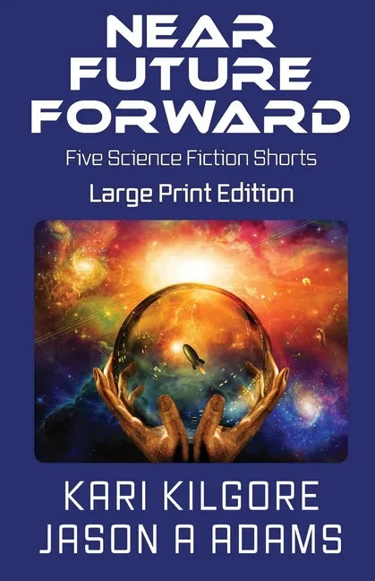Near Future Forward: Five Science Fiction Shorts - Paperback
