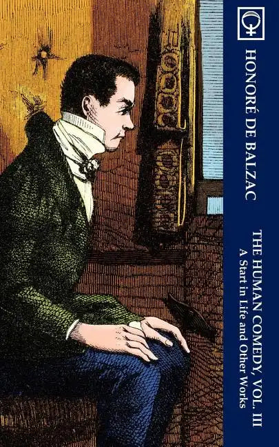 The Human Comedy, Vol. III: A Start in Life and Other Works (Noumena Classics) - Paperback