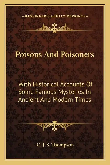 Poisons and Poisoners: With Historical Accounts of Some Famous Mysteries in Ancient and Modern Times - Paperback