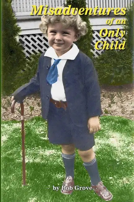 Misadventures of an Only Child: The First 80 Hilarious Years - Paperback