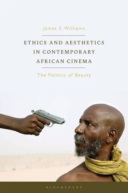 Ethics and Aesthetics in Contemporary African Cinema: The Politics of Beauty - Paperback