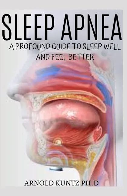 Sleep Apnea: A Profound Guide to Sleep Well and Feel Better - Paperback
