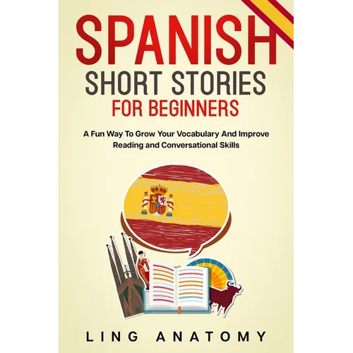 Spanish Short Stories For Beginners A Fun Way To Grow Your Vocabulary And Improve Reading and Conversational Skills - Paperback