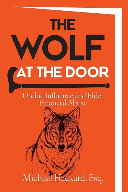 The Wolf at the Door: Undue Influence and Elder Financial Abuse - Paperback