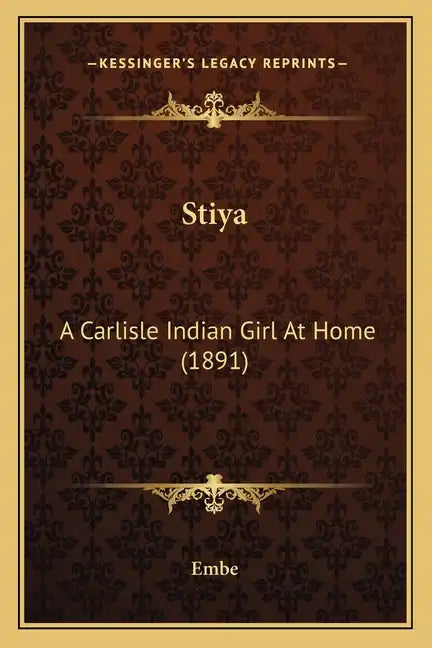 Stiya: A Carlisle Indian Girl At Home (1891) - Paperback