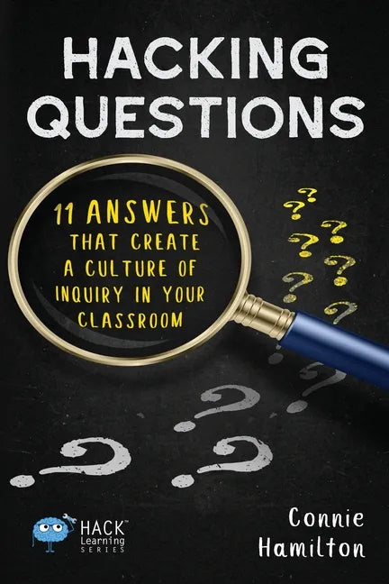Hacking Questions: 11 Answers That Create a Culture of Inquiry in Your Classroom - Paperback