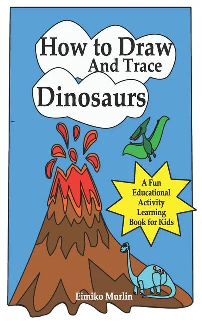 How to Draw and Trace Dinosaurs - A Fun Educational Activity Learning Book for Kids - Paperback