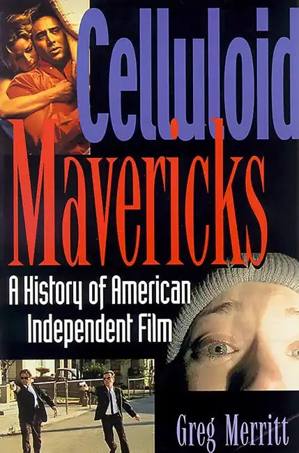 Celluloid Mavericks: A History of American Independent Film Making - Paperback