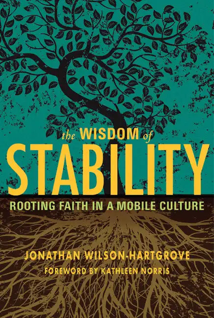 Wisdom of Stability: Rooting Faith in a Mobile Culture - Paperback