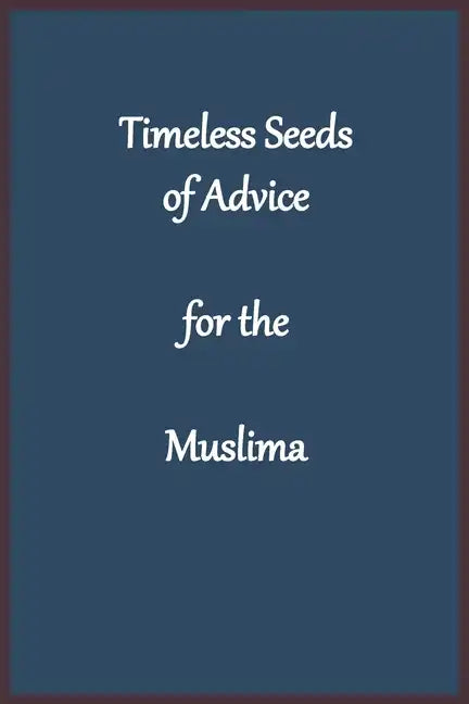 Timeless Seeds of Advice for the Muslima - Paperback