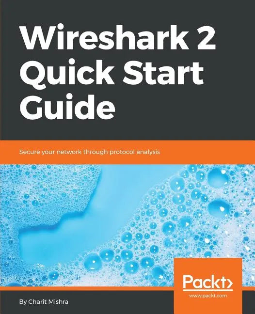 Wireshark 2 Quick Start Guide: Secure your network through protocol analysis - Paperback