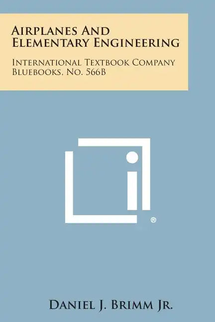 Airplanes and Elementary Engineering: International Textbook Company Bluebooks, No. 566b - Paperback