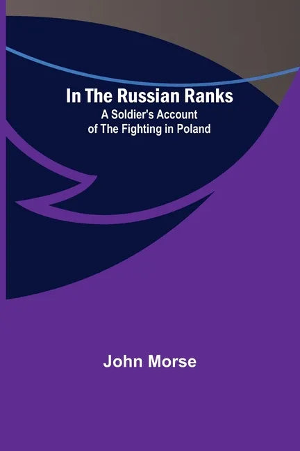 In the Russian Ranks; A Soldier's Account of the Fighting in Poland - Paperback