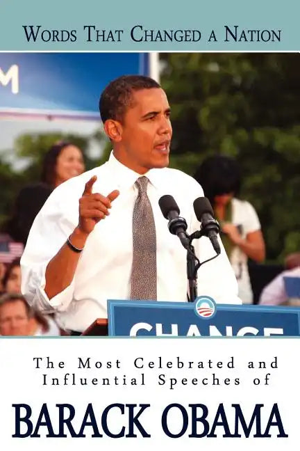 Words That Changed A Nation: The Most Celebrated and Influential Speeches of Barack Obama - Paperback
