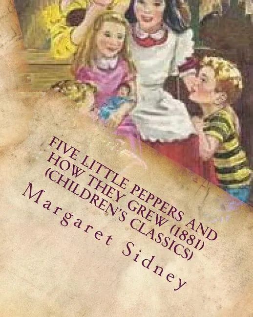 Five little Peppers and how they grew (1881) (Children's Classics) - Paperback