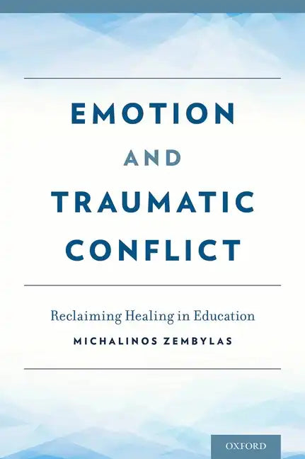 Emotion and Traumatic Conflict: Reclaiming Healing in Education - Hardcover