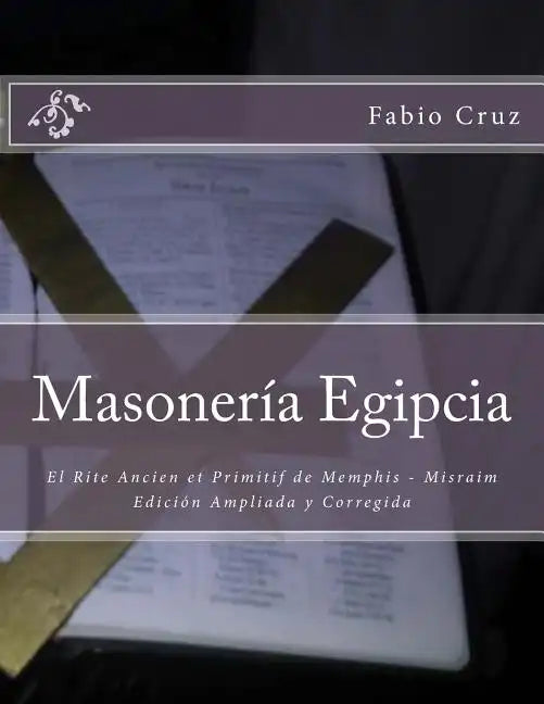 Masoneria Egipcia: El Rite Ancien et Primitif de Memphis - Misraim - Paperback
