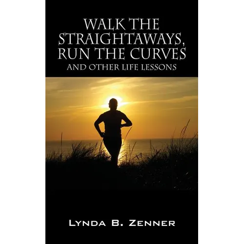 Walk the Straightaways, Run the Curves: And Other Life Lessons - Paperback