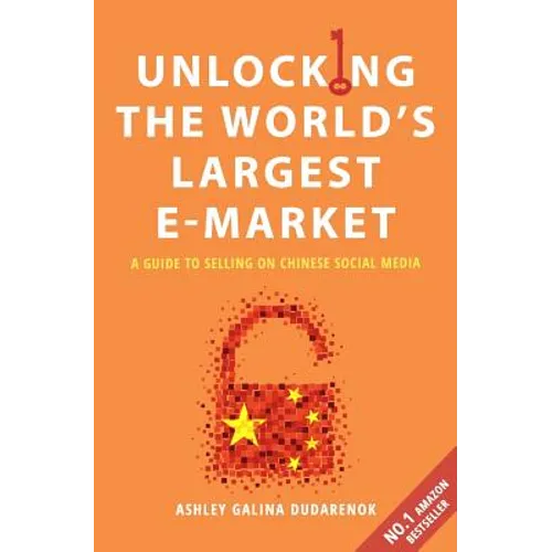 Unlocking the World's Largest E-Market: A Guide to Selling on Chinese Social Media - Paperback