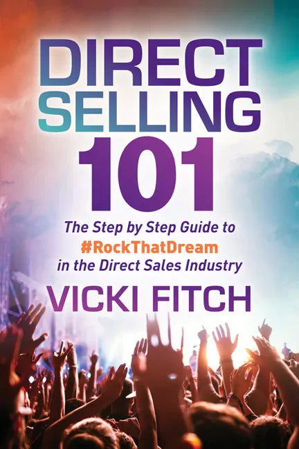 Direct Selling 101: The Step by Step Guide to #Rockthatdream in the Direct Sales Industry - Paperback