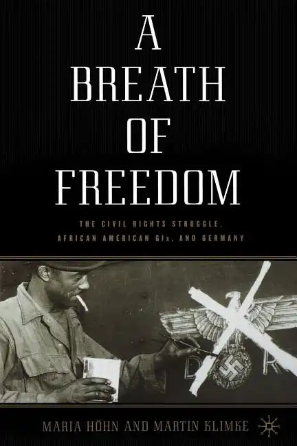 A Breath of Freedom: The Civil Rights Struggle, African American Gis, and Germany - Hardcover