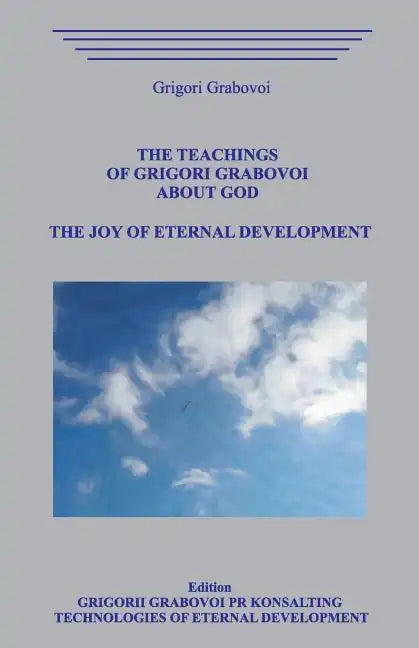 The Teachings of Grigori Grabovoi about God. the Joy of Eternal Development. - Paperback