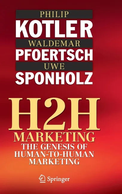 H2h Marketing: The Genesis of Human-To-Human Marketing - Hardcover